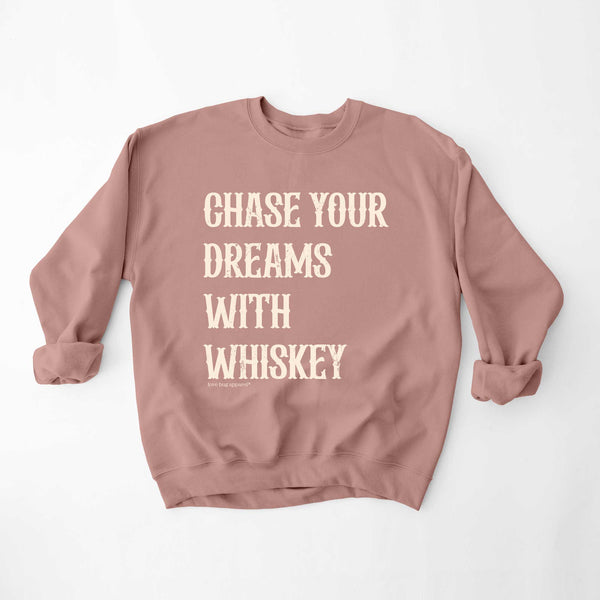 Chase Dreams With Whiskey Sweatshirt