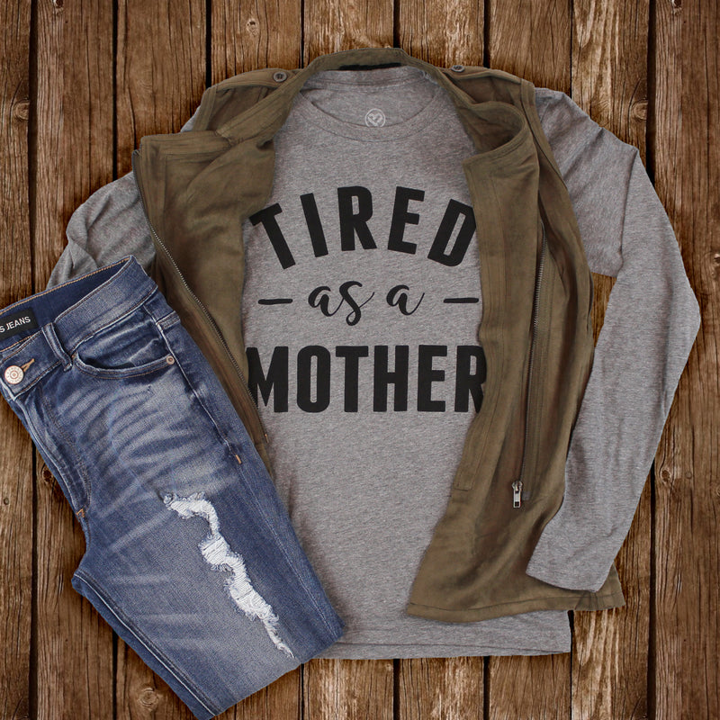 Tired As A Mother Long Sleeve  - Love Bug Apparel®